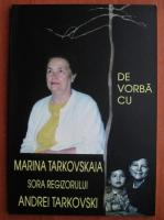 Elena Dulgheru - De vorba cu Marina Tarkovskaia, sora regizorului Andrei Tarkovski