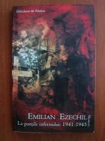 Emilian Ezechil - La portile infernului 1941 - 1945. Amintirile unui veteran de razboi