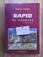 Fanus Neagu - Rapid nu opreste in garile mici