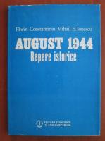Anticariat: Florin Constantiniu - August 1944. Repere istorice