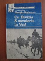Anticariat: Gheorghe Magherescu - Cu divizia 8 cavalerie in Vest