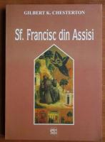 Gilbert K. Chesterton - Sf. Francisc din Assisi