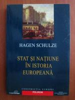 Hagen Schulze - Stat si natiune in istoria europeana