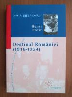 Henri Prost - Destinul Romaniei (1918-1954)