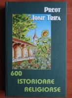Iosif Trifa - 600 istorioare religioase