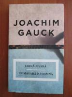 Joachim Gauck - Iarna-n vara, primavara-n toamna