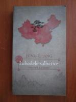 Anticariat: Jung Chang - Lebedele salbatice. Trei fiice ale Chinei