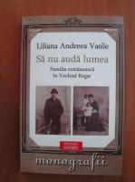 Liliana Andreea Vasile - Sa nu auda lumea. Familia romaneasca in vechiul regat