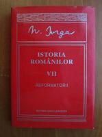 Nicolae Iorga - Istoria romanilor, vol. VII, Reformatorii