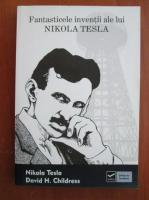 Nikola Tesla - Fantasticele inventii ale lui Nikola Tesla