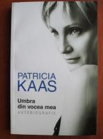 Patricia Kaas - Umbra din vocea mea. Autobiografie