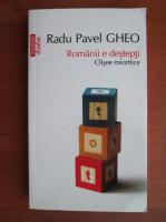 Radu Pavel Gheo - Romanii e destepti. Clisee mioritice (Top 10+)