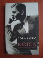 Sorin Lavric - Noica si miscarea legionara