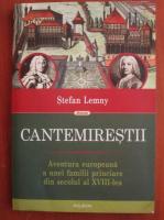 Stefan Lemny - Cantemirestii. Aventura europeana a unei familii princiare din secolul al XVIII-lea