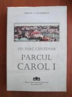 Anticariat: Virgiliu Z. Teodorescu - Un parc centenar. Parcul Carol I