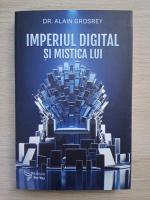 Alain Grosrey - Imperiul digital si mistica lui