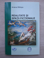 Ariana Balasa - Realitatea si spatiile fictionale