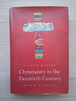 Brian Stanley - Christianity in the twentieh century