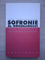 Christoph von Schonborn - Sofronie al Ierusalimului. Viata monahala si marturisirea doctrinara