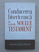 Ciprian Flavius Terinte - Conducerea bisericeasca in scrierile Noului Testament