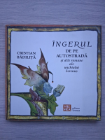 Cristian Badilita - Ingerul de pe autostrada. Si alte romane ale unchiului Serenus