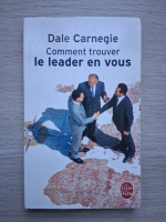 Dale Carnegie - Comment trouver le leader en vous