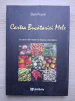 Dan Frank - Cartea bucatariei mele cu peste 500 retete de baza si orientative
