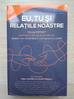 Eu, tu si relatiile noastre. Metoda Espere ilustrata in 33 de studii de caz despre cum sa fim bine cu noi insine si cu ceilalti