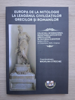 Europa de la mitologie la leaganul civilizatiilor grecilor si romanilor. Colocviul International Receptarea Antichitatii in Culturile Europene, editia a XVI-a, 24 octombrie, 2025