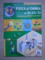Fizica si chimie de zi cu zi. Sa intelegem totul dintr-o privire!