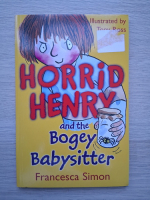 Francesca Simon - Horrid Henry and the bogey babysitter