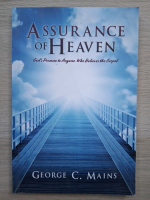 George C. Mains - A ssurance of heaven. God's promise to anyone who believes the gospel