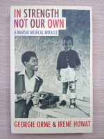 George Orme, Irene Howat - In strength not our own. A maasai medical miracle