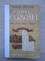 Gheorghe Crutzescu - Podul Mogosoaiei. Povestea unei strazi (1931, uzata)