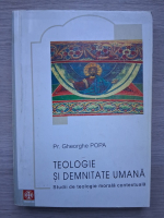 Gheorghe Popa - Teologie si demnitatea umana
