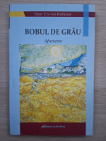 Hans Urs von Balthasar - Bobul de grau. Aforisme