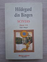 Hildegard din Bingen - Scivias, partile I-II (editie bilingva)