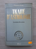 Huguette Hirsig - Traite d'astrologie. La science des astres