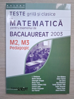 I. Savulescu - Teste grila si clasice de matematica pentru examenul de bacalaureat. M2, M3 pedagogic