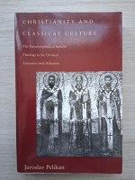 Jaroslav Pelikan - Christianity and classical culture. The Metamorphosis of Natural Theology in the Christian Encounter with Hellenism