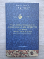 Jean Claude Larchet - Viata si Opera Teologica a lui Grigorie al II-lea Cipriotul Patriarhul Constantinopolului