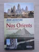 Jean Lacouture - Nos orients. Le reve et les conflits