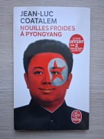 Jean-Luc Coatalem - Nouilles froides a pyongyang