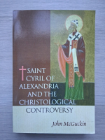 John A. McGuckin - Saint Cyril of Alexandria and the christological controversy