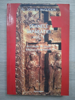 John A. McGuckin - Semnele imparatiei. Antologie de studii biblice patristice (volumul 1)