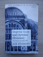 John Meyendorff - Imperial unity and christian divisions. The Church 450-680 A.D.