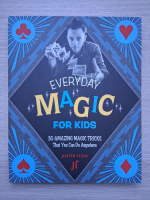 Justin Flom - Everyday magic for kids. 30 amazing magic tricks that you can do anywhere