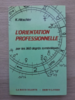 K. Hitschler - L'orientation professionnelle. Par les 360 degres symboliques