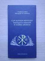 Kallistos Ware - Cum suntem mantuiti? Intelegerea mantuirii in traditia ortodoxa