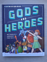 Korwin Briggs - Gods and heroes. Mythology around the world